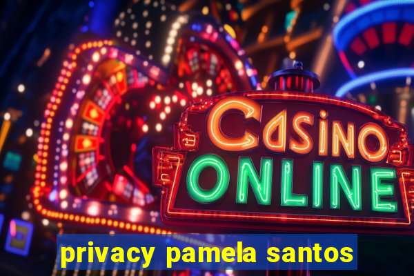 privacy pamela santos